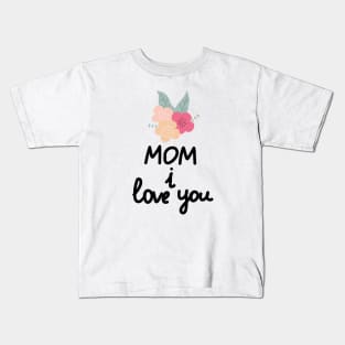 Mom I Love You Kids T-Shirt